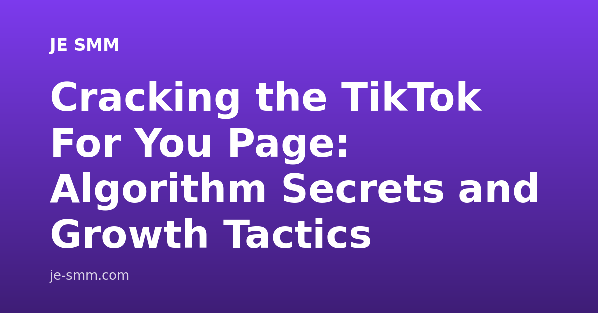 Cracking the TikTok For You Page: Algorithm Secrets and Growth Tactics