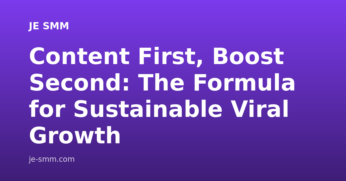 Content First, Boost Second: The Formula for Sustainable Viral Growth