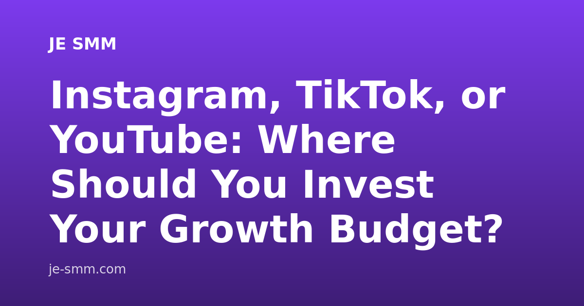 Instagram, TikTok, or YouTube: Where Should You Invest Your Growth Budget?